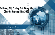 Xu Hướng Thị Trường Bất Động Sản Chuyển Nhượng Năm 2025